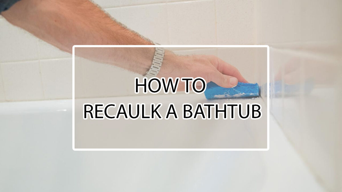 Do it Yourself How to Recaulk a Bathtub?