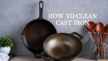 How to Clean and Care for Your Cast Iron Cookware