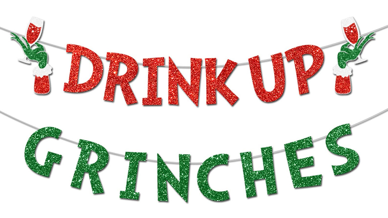 Drink Up Grinches Banner