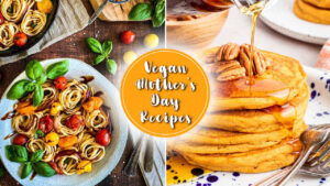Prepare Vibrant and Nutritious Feast With Show-Stopping Mother's Day Vegan Recipes