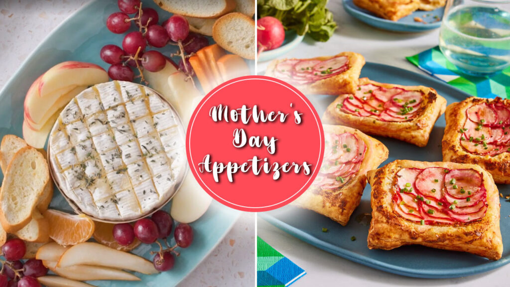 Sweet and Savory Mother’s Day Appetizers Your mom Will Absolutely Love