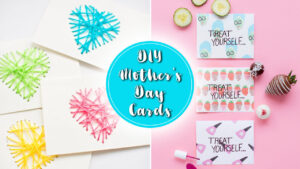 Easy and Crafty DIY Mother’s Day Cards to Make Your Mum feel Cherished and Loved