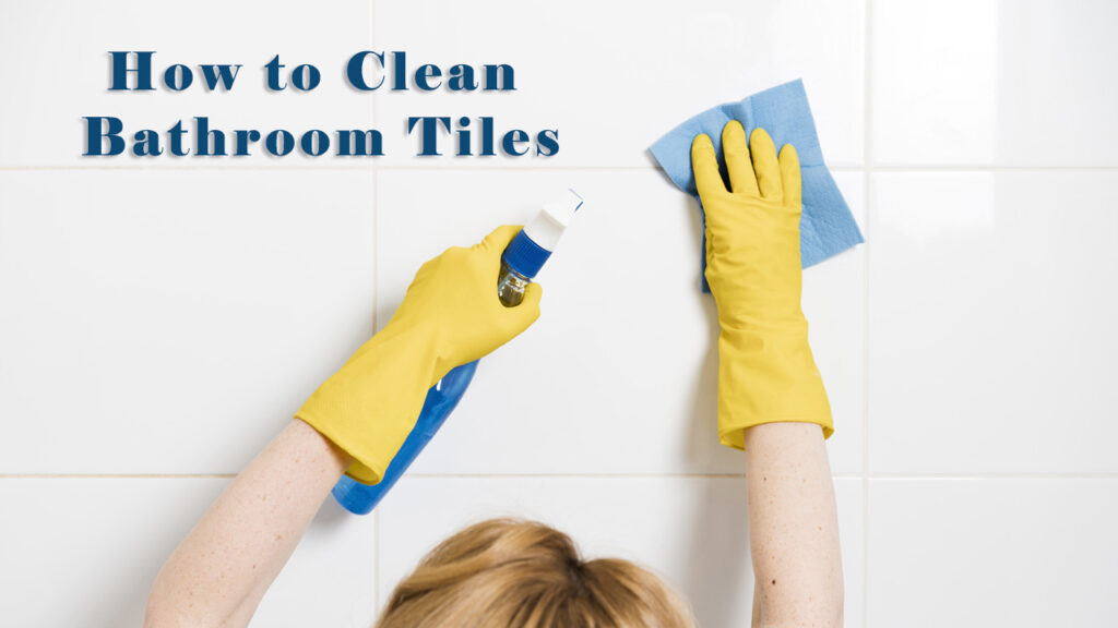 How to clean bathroom tiles